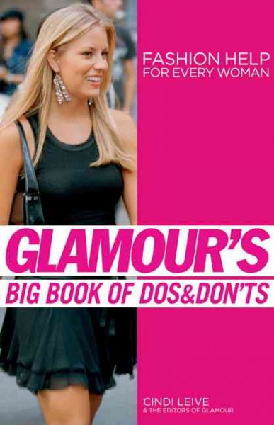 Glamour's big book of dos & don'ts : fashion help for every woman / Cindi Leive & the editors of Glamour ; with text by Rebecca Sample Gerstung ; design by Number Seventeen, NYC ; produced by Melcher Media.