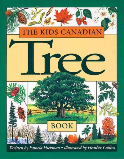 The kids Canadian tree book / written by Pamela Hickman ; illustrated by Heather Collins.
