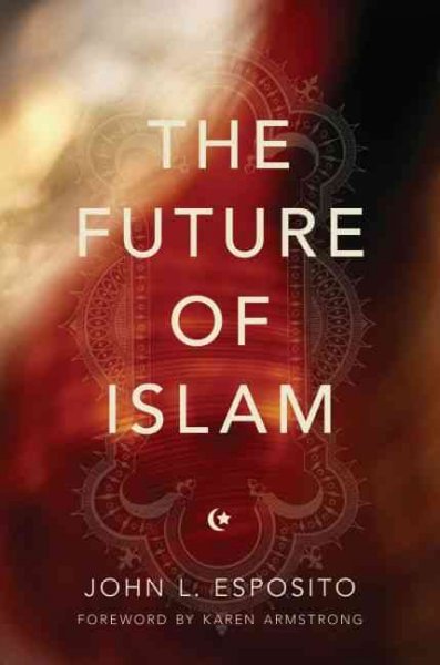 The future of Islam / John L. Esposito.