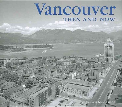 Vancouver then & now / Francis Mansbridge.