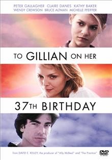 To Gillian on her 37th birthday [videorecording] / Triumph Films ; produced by Marykay Powell and David E. Kelley ; screenplay by David E. Kelley ; directed by Michael Pressman.