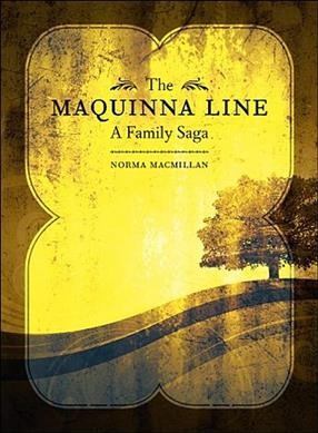The Maquinna line : a family saga / Norma MacMillan ; foreword by Alison Arngrim ; afterword by Charles Campbell.