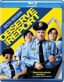 Observe and report [videorecording-BD] / Warner Bros. Pictures presents in association with Legendary Pictures, a De Line Pictures production, a film by Jody Hill ; produced by Donald De Line ; written and directed by Jody Hill.