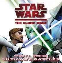 Star wars, the clone wars : visual guide : ultimate battles / written by Jason Fry.