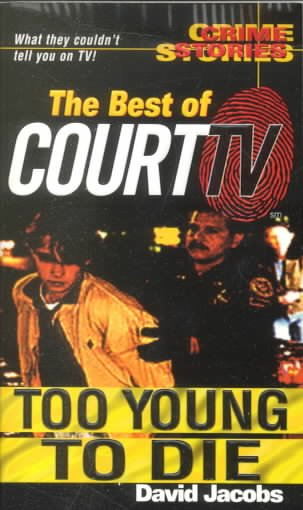 THE BEST OF COURT TV (NF) : TOO YOUNG TO DIE.