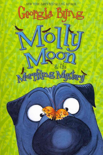 Molly Moon & the morphing mystery / Georgia Byng.