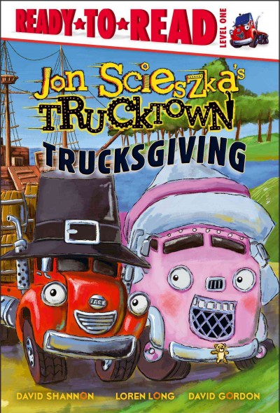 Trucksgiving / by Jon Scieszka ; illustrated by the Design Garage (David Shannon, Loren Long, David Gordon).