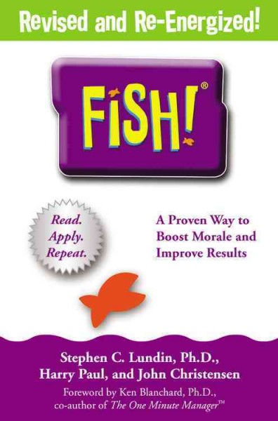 Fish! : a remarkable way to boost morale and improve results / by Stephen C. Lundin, Harry Paul, and John Christensen.