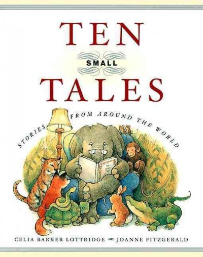 Ten small tales / told by Celia Barker Lottridge ; pictures by Joanne Fitzgerald.