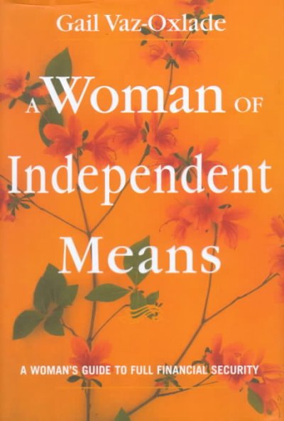 A woman of independent means : a woman's guide to full financial security / Gail Vaz-Oxlade.