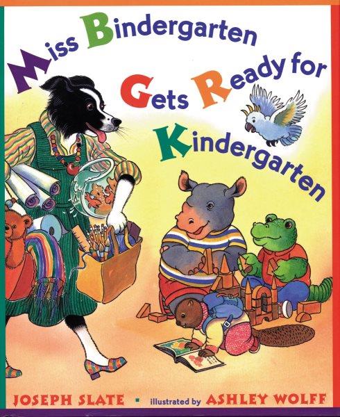 Miss Bindergarten gets ready for kindergarten / by Joseph Slate ; illustrated by Ashley Wolff.