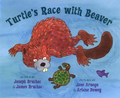 Turtle's race with Beaver : a traditional Seneca story / as told by Joseph Bruchac & James Bruchac ; pictures by Jose Aruego & Ariane Dewey.