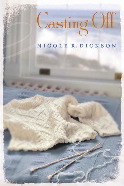 Casting off / Nicole R. Dickson.