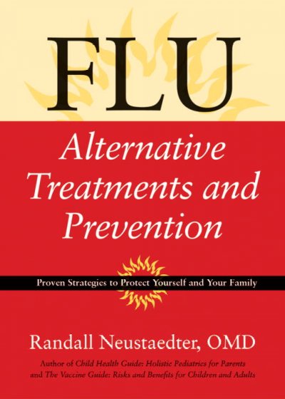 Flu : alternative treatments and prevention / by Randall Neustaedter.