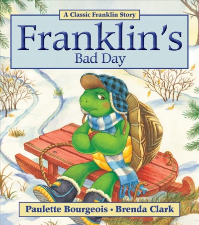 Franklin's bad day / written by Paulette Bourgeois ; illustrated by Brenda Clark.