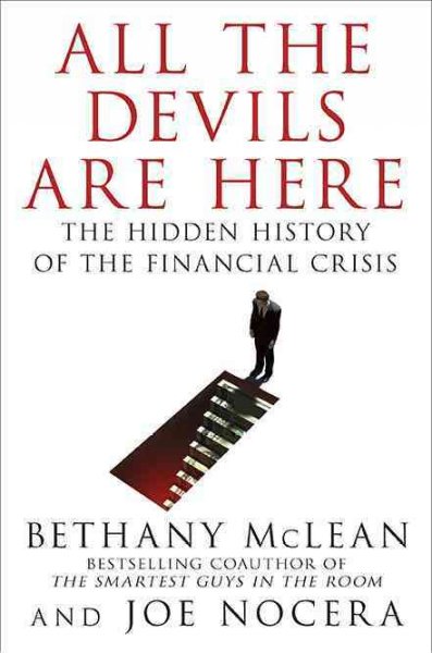 All the devils are here : the hidden history of the financial crisis / Bethany McLean and Joe Nocera.