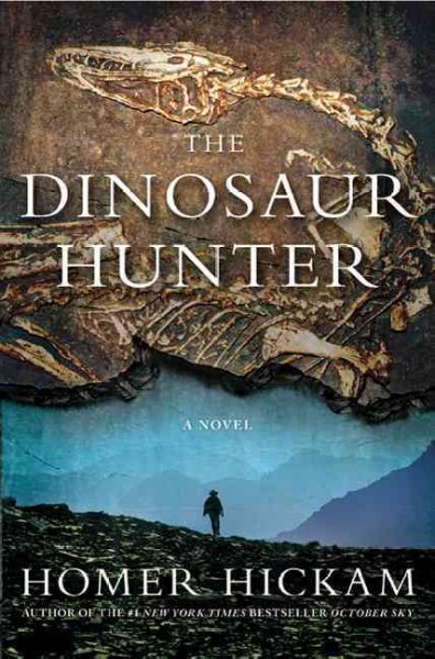 The dinosaur hunter / Homer Hickam.
