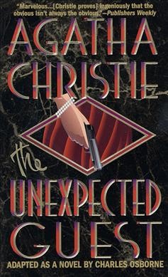 The unexpected guest : a mystery / Agatha Christie ; adapted as a novel by Charles Osborne.