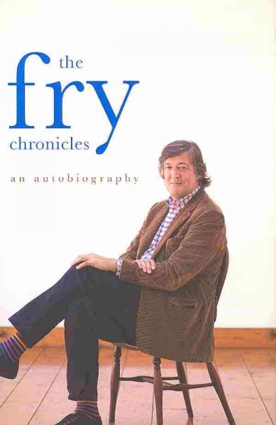 The Fry chronicles : [an autobiography] / by Stephen Fry.