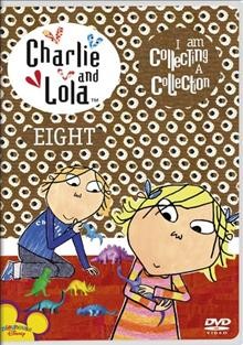 Charlie and Lola. Eight, I am collecting a collection [videorecording].