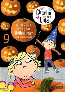 Charlie and Lola. Nine, What can I wear for Halloween? and other stories [videorecording].
