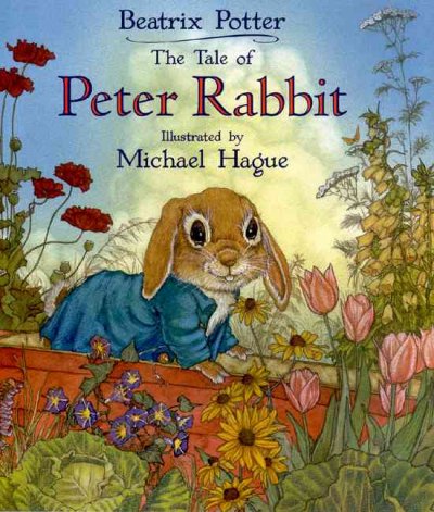 The tale of Peter Rabbit / Beatrix Potter, ill. by Michael Hague.