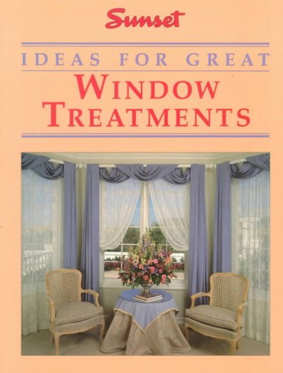 Ideas for great window treatments / by the editors of Sunset and Southern living ; [book editor, Lynne Gilberg ; research & text, Christine Barnes, Susan Lang ... et al. ; illustrations, Susan Jaekel].