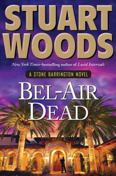 Bel-Air dead : a Stone Barrington novel / by Stuart Woods.