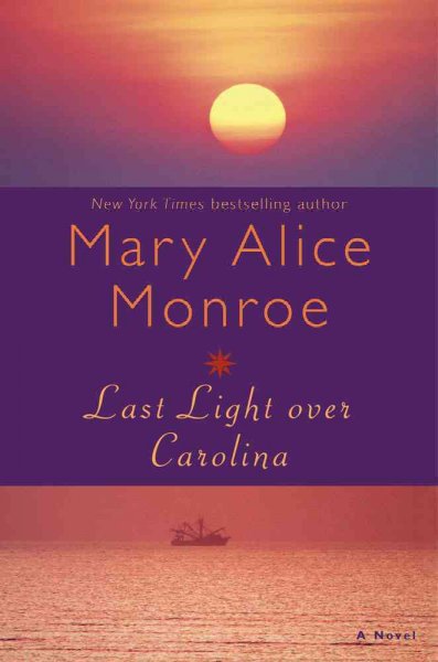 Last light over Carolina / Mary Alice Monroe. --.
