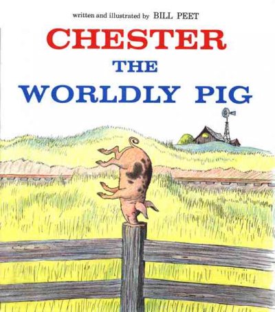 Chester : the worldly pig / Written and illustrated by Bill Peet.