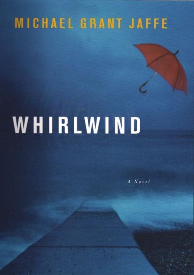 Whirlwind : a novel / Michael Grant Jaffe.