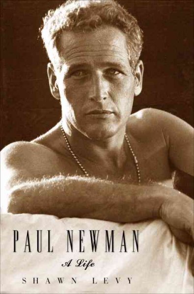 Paul Newman : a life / Shawn Levy.