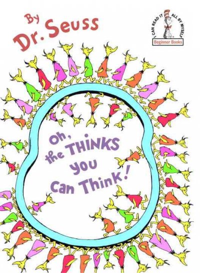 Oh, the thinks you can think! / Dr. Seuss.