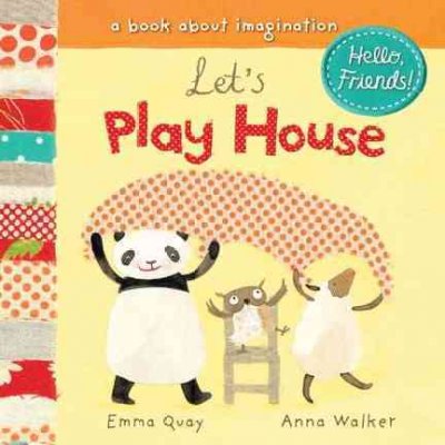 Let's play house : a book about imagination / Emma Quay ; [pictures by] Anna Walker.