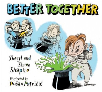Better together / Sheryl and Simon Shapiro ; illustrated by Dus̆an Petric̆ić.