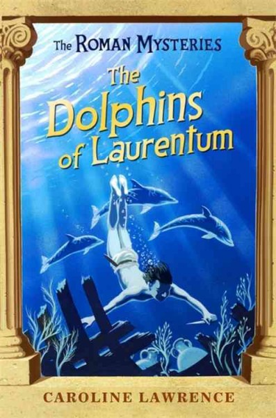 The dolphins of Laurentum / Caroline Lawrence.