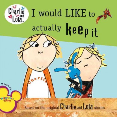 I would like to actually keep it / characters created by Lauren Child ; [text based on the script written by David Ingham ; illustrations from the tv animations produced by Tiger Aspect].