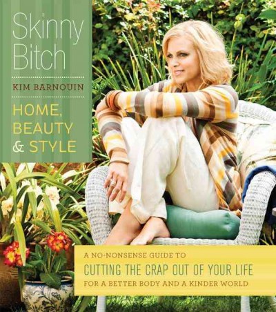 Skinny bitch : home, beauty & style / [Kim Barnouin].