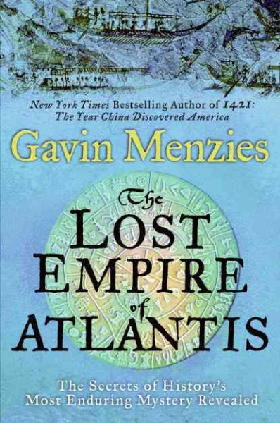 The lost empire of Atlantis : history's greatest mystery revealed / Gavin Menzies.