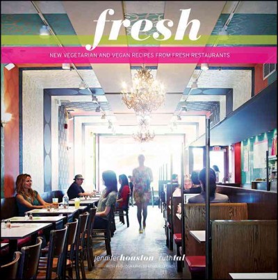 Fresh : new vegetarian and vegan recipes from Fresh restaurants / Jennifer Houston, Ruth Tal.