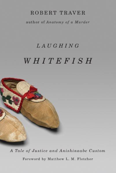 Laughing Whitefish / by Robert Traver ; foreword by Matthew L. M. Fletcher.