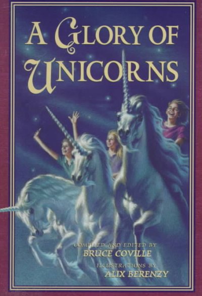 A glory of unicorns / compiled by Bruce Coville ; illustrated by Alix Berenzy.