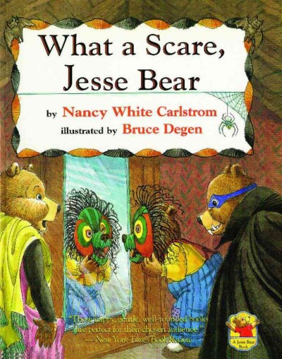 What a scare, Jesse Bear / by Nancy White Carlstrom ; illustrated by Bruce Degen.