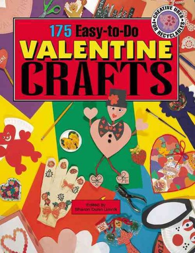 175 easy-to-do Valentine crafts / edited by Sharon Dunn Umnik.