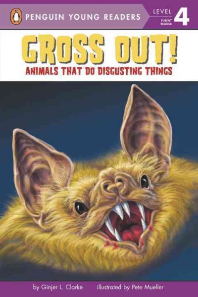 Gross out! : animals that do disgusting things / by Ginjer L. Clarke ; illustrated by Pete Mueller.