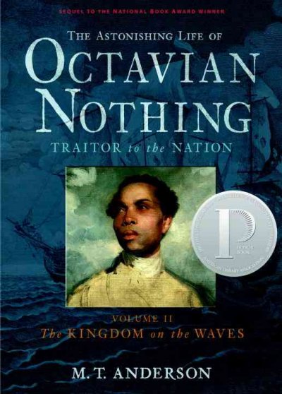 The astonishing life of Octavian Nothing, traitor to the nation : taken from accounts by his own hand and other sundry sources / collected by M.T. Anderson of Boston.