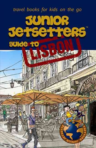 Junior Jetsetters guide to Lisbon / [text, Pedro F. Marcelino, Slawko Waschuk ; sub-editor, Anna Humphrey ; illustrated by John Michael Hiscott, Carlos Quiterio, and Tapan Gandhi].