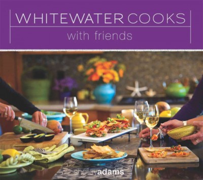Whitewater cooks with friends / Shelley Adams.