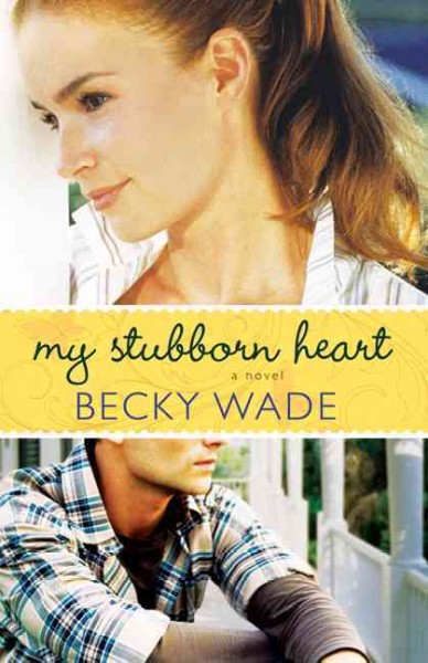 My stubborn heart : a novel / Becky Wade.