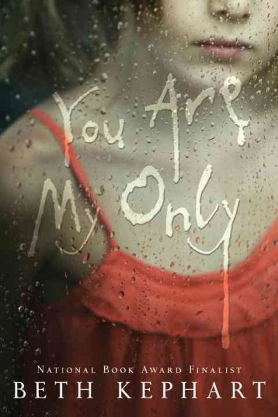 You are my only : a novel / by Beth Kephart.